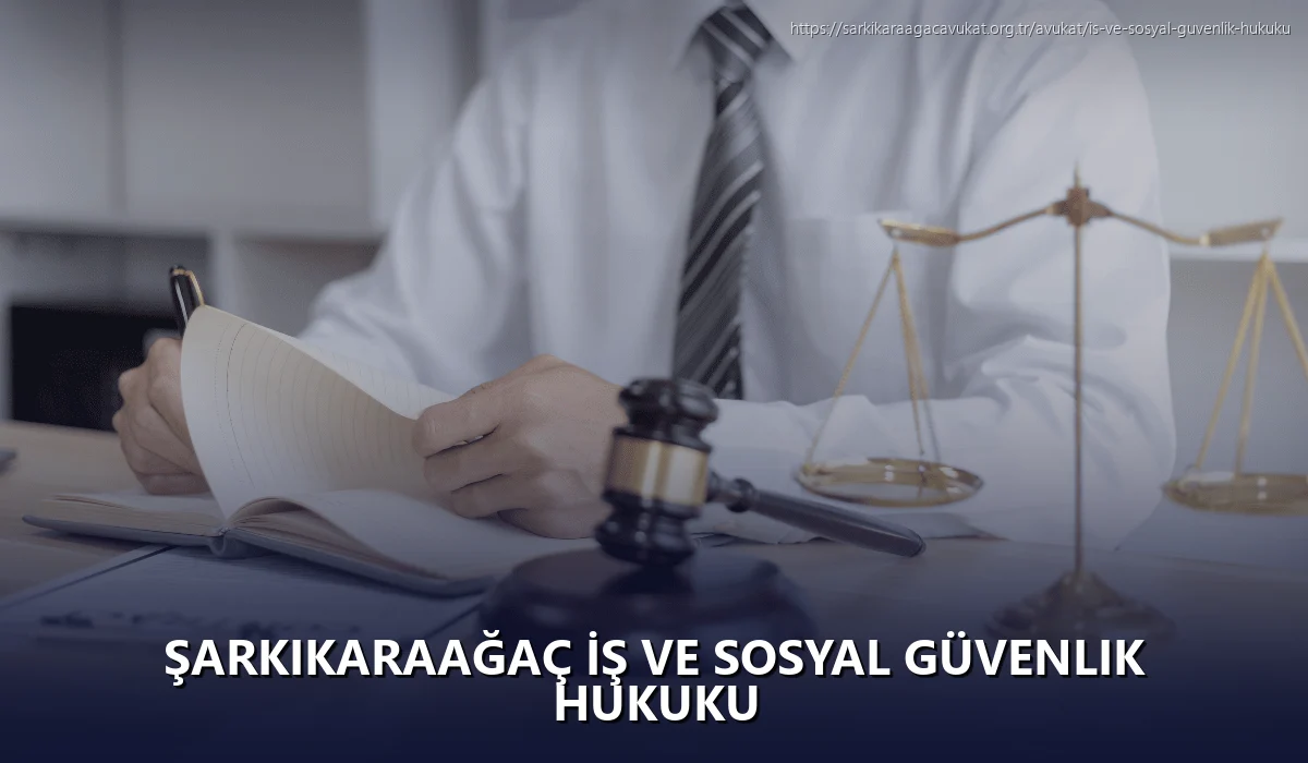 Şarkikaraağaç İş ve Sosyal Güvenlik Hukuku