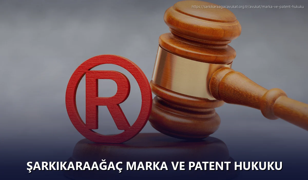 Şarkikaraağaç Marka ve Patent Hukuku