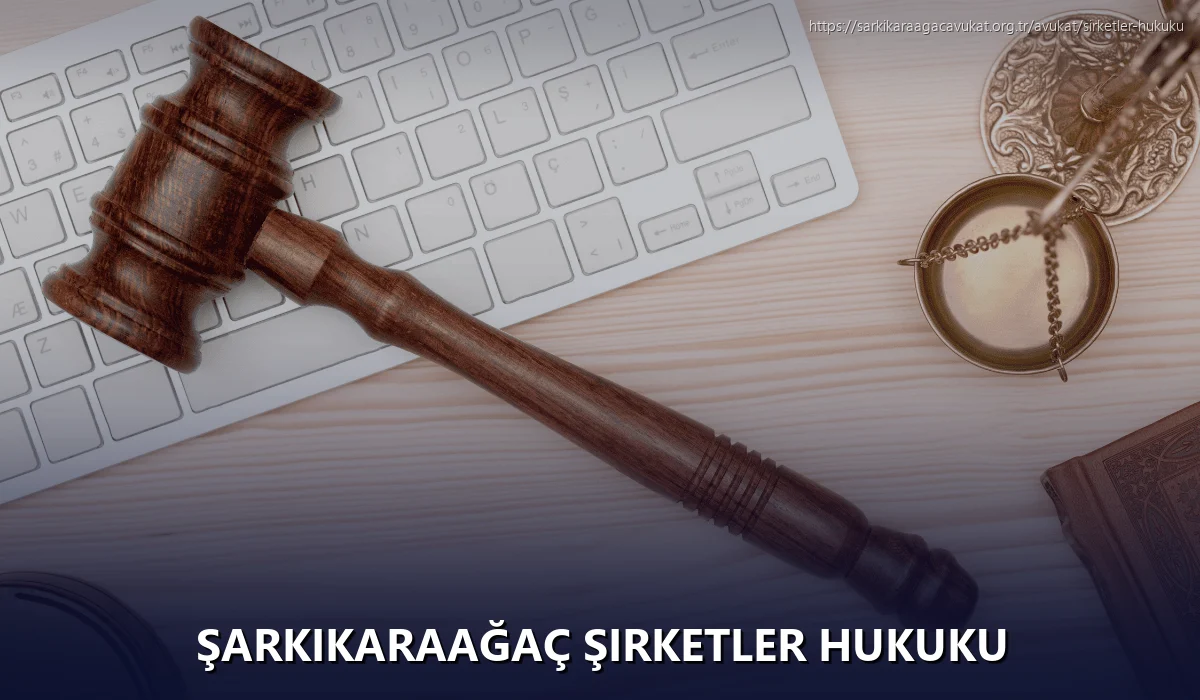 Şarkikaraağaç Şirketler Hukuku