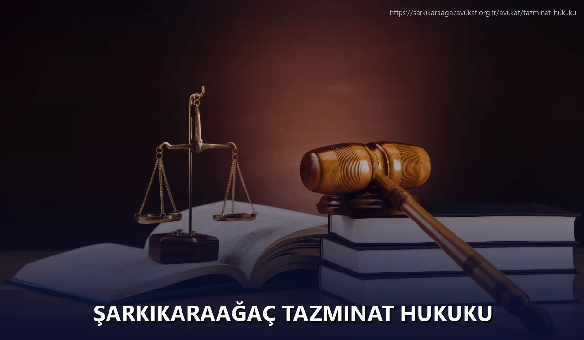 Şarkikaraağaç Tazminat Hukuku